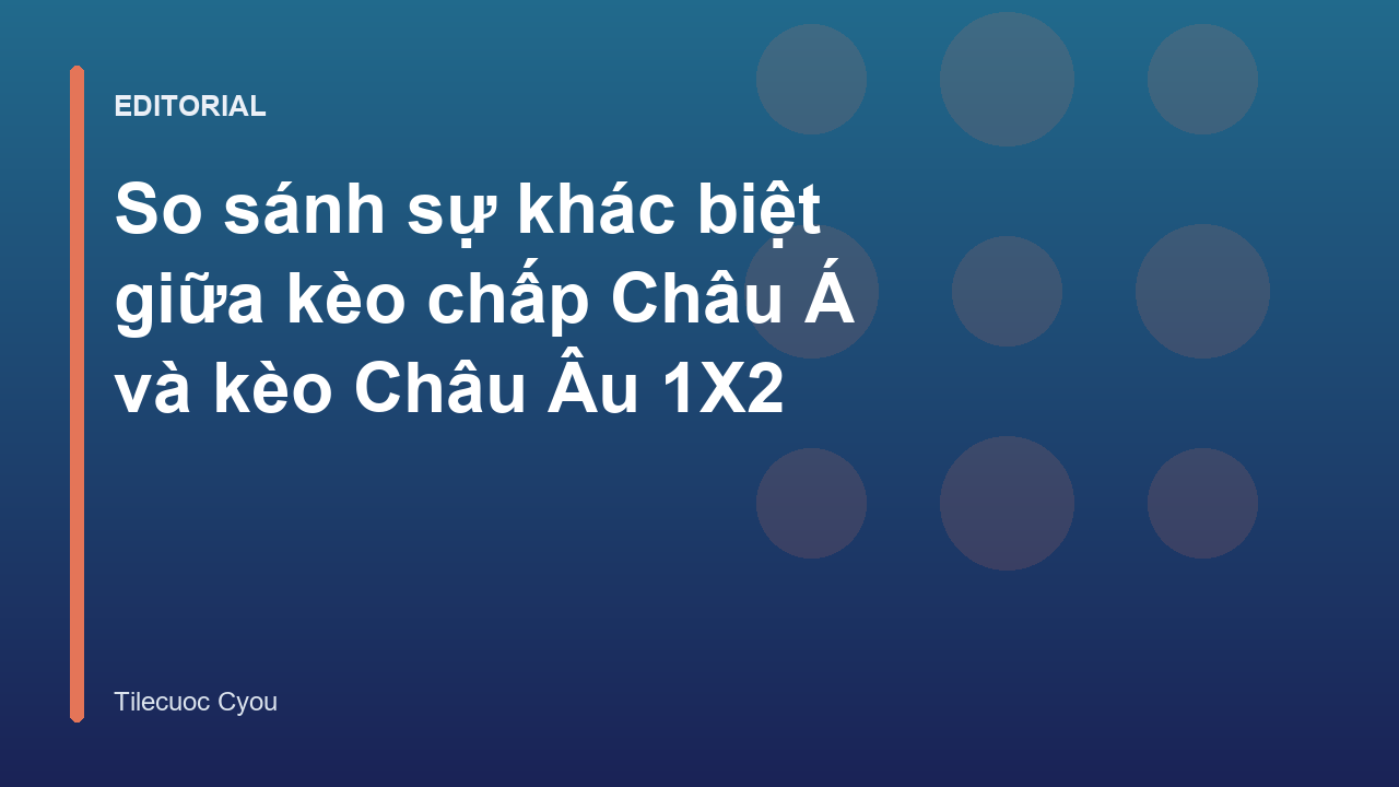 So sánh kèo chấp Châu Á và kèo Châu Âu